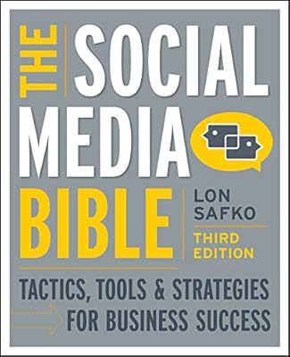 The Social Media Bible: Tactics, Tools, and Strategies for Business Success