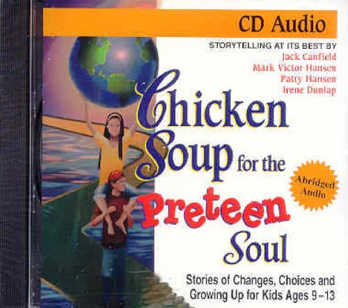 Chicken Soup for the Preteen Soul - 101 Stories of Changes, Choices and Growing Up for Kids, ages 10-13 by Jack Canfield