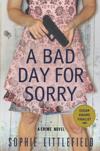 A Bad Day for Sorry: A Crime Novel by Sophie Littlefield
