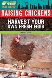 Raising Chickens: Harvest Your Own Fresh Eggs