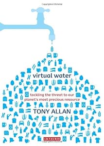 Virtual Water: Tackling the Threat to Our Planet's Most Precious Resource