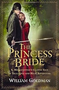The Princess Bride: S. Morgenstern's Classic Tale of True Love and High Adventure by William Goldman