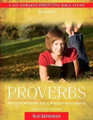 Proverbs: Ancient Wisdom for a Postmodern World (A Sue Edwards Inductive Bible Study)
