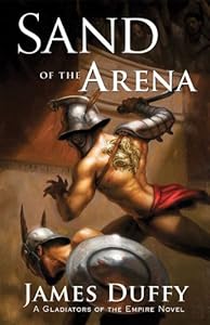 Sand of the Arena: A Gladiators of the Empire Novel (The Gladiators of the Empire Novels Book 1)