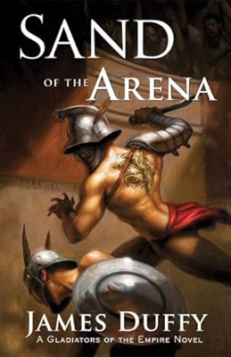 Sand of the Arena: A Gladiators of the Empire Novel (The Gladiators of the Empire Novels Book 1)