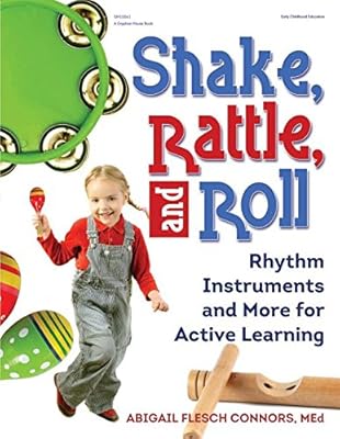 Shake, Rattle, and Roll: Rhythm Instruments and More for Active Learning