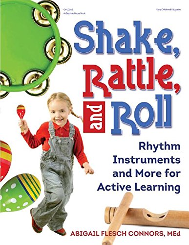 Shake, Rattle, and Roll: Rhythm Instruments and More for Active Learning by Abigail Flesch Connors