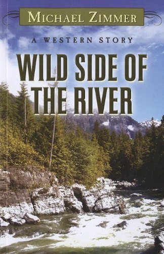 Wild Side of the River: A Western Story (Wheeler Large Print Western) by Michael Zimmer
