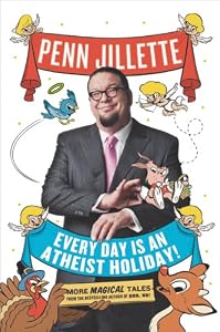 Every Day Is an Atheist Holiday!: More Magical Tales from the Bestselling Author of God, No!