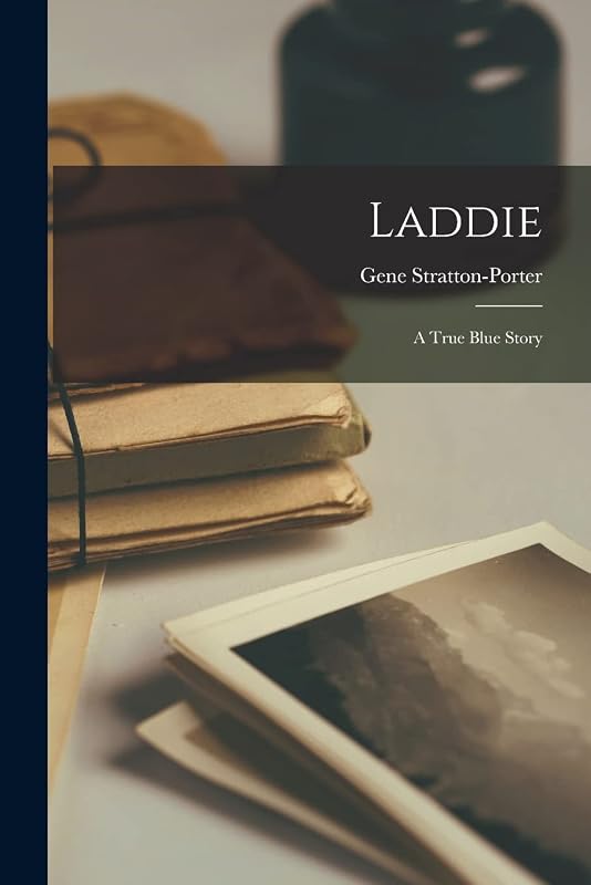 Laddie: A true blue story by Gene Stratton-Porter