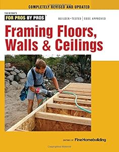 Framing Floors, Walls &amp; Ceilings: For Pros by Pros