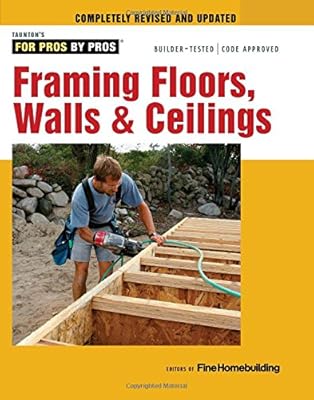 Framing Floors, Walls &amp; Ceilings: For Pros by Pros