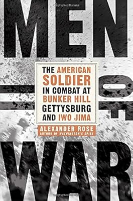 Men of War: The American Soldier in Combat at Bunker Hill, Gettysburg, and Iwo Jima