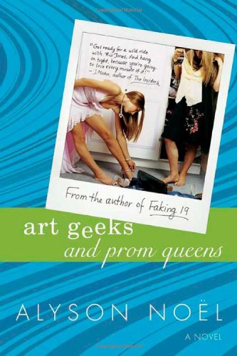 Art Geeks and Prom Queens: A Novel by Alyson Noël