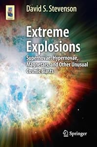 Extreme Explosions: Supernovae, Hypernovae, Magnetars, and Other Unusual Cosmic Blasts (Astronomers' Universe)
