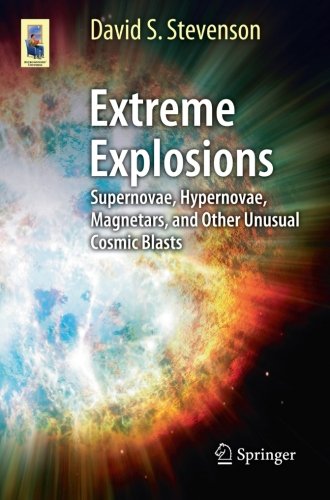 Extreme Explosions: Supernovae, Hypernovae, Magnetars, and Other Unusual Cosmic Blasts (Astronomers' Universe) by Kenneth R. Lang