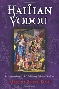 Haitian Vodou: An Introduction to Haiti's Indigenous Spiritual Tradition by Mambo Chita Tann