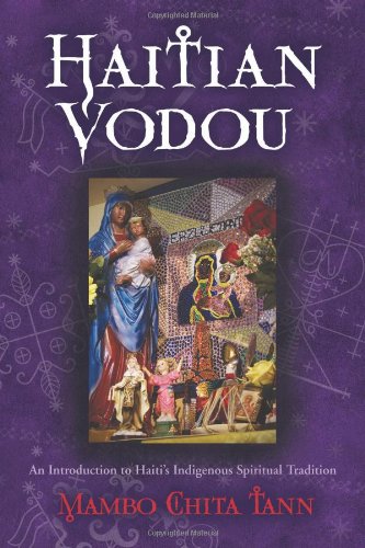 Haitian Vodou: An Introduction to Haiti's Indigenous Spiritual Tradition by Mambo Chita Tann