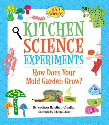 Kitchen Science Experiments: How Does Your Mold Garden Grow? by Sudipta Bardhan-Quallen
