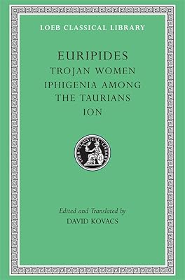 Euripides, Volume IV. Trojan Women. Iphigenia among the Taurians. Ion (Loeb Classical Library No. 10)