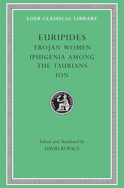 Euripides, Volume IV. Trojan Women. Iphigenia among the Taurians. Ion (Loeb Classical Library No. 10) by Euripides