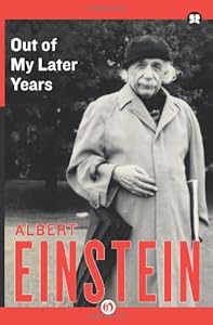 Out of My Later Years: The Scientist, Philosopher, and Man Portrayed Through His Own Words