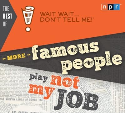 The Best of Wait Wait . . . Don't Tell Me! More Famous People Play "Not My Job"