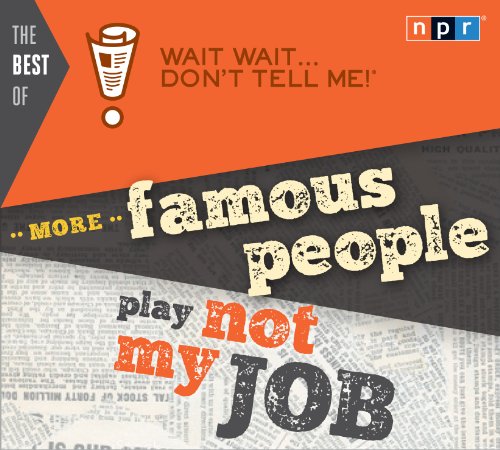 The Best of Wait Wait . . . Don't Tell Me! More Famous People Play "Not My Job" by Peter Sagal