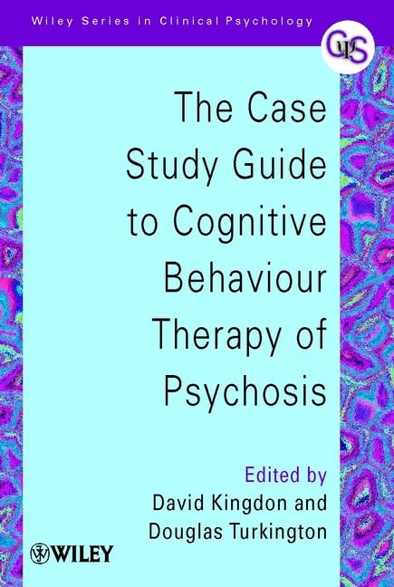The Case Study Guide to Cognitive Behaviour Therapy of Psychosis (Wiley Series in Clinical Psychology) by David Kingdon