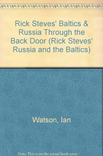 Rick Steves' Baltics & Russia Through the Back Door (Rick Steves' Russia and the Baltics) by Ian Watson
