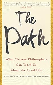 The Path: What Chinese Philosophers Can Teach Us About the Good Life by Michael Puett