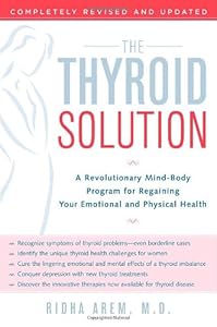 The Thyroid Solution: A Revolutionary Mind-Body Program for Regaining Your Emotional and Physical Health by Ridha Arem