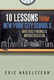 Eric Nadelstern, "Ten Lessons from New York City Schools: What Really Works to Improve Education" (Teachers College Press, 2013)