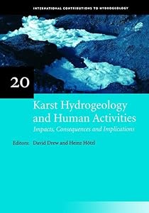 Karst Hydrogeology and Human Activities: Impacts, Consequences and Implications: IAH International Contributions to Hydrogeology 20