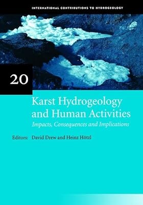 Karst Hydrogeology and Human Activities: Impacts, Consequences and Implications: IAH International Contributions to Hydrogeology 20