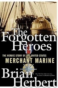 The Forgotten Heroes: The Heroic Story of the United States Merchant Marine