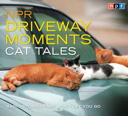 NPR Driveway Moments Cat Tales: Radio Stories That Won't Let You Go by NPR  ,