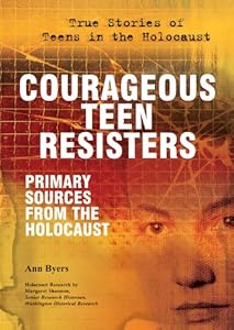 Courageous Teen Resisters: Primary Sources from the Holocaust