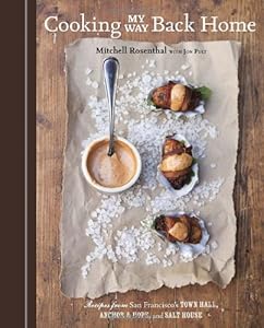 Cooking My Way Back Home: Recipes from San Francisco's Town Hall, Anchor &amp; Hope, and Salt House by Mitchell Rosenthal
