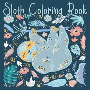 Sloth Coloring Book: Stress Relieving Coloring Book 30 Adorable Sloths (For Adult and Teen) by Sassy ScribbleZ