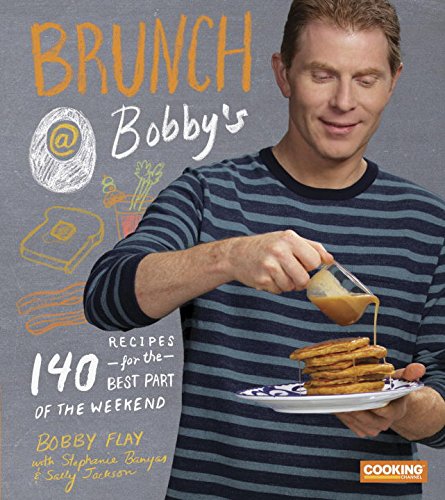 Brunch at Bobby's: 140 Recipes for the Best Part of the Weekend by Bobby Flay