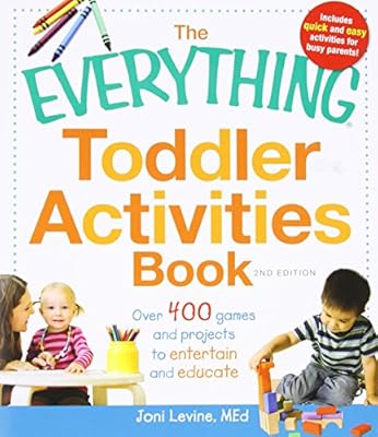 The Everything Toddler Activities Book: Over 400 games and projects to entertain and educate
