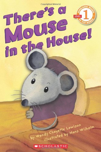 Scholastic Reader Level 1: There's a Mouse in the House! by Wendy Cheyette Lewison