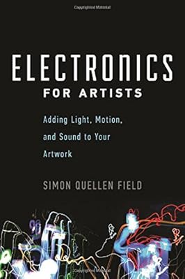 Electronics for Artists: Adding Light, Motion, and Sound to Your Artwork