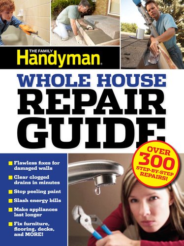 UC Family Handyman Whole House Repair Guide: Over 300 Step-by-Step Repairs! by Editors of Family Handyman