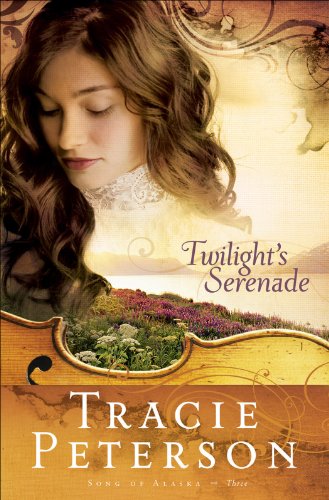 Twilight's Serenade (Song of Alaska Book #3) by Tracie Peterson
