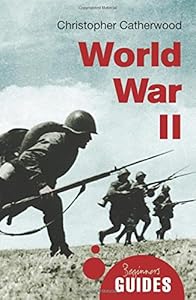 World War II: A Beginner's Guide by Christopher Catherwood