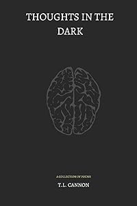 Thoughts in the Dark: A Collection of Poems by T. L. Cannon