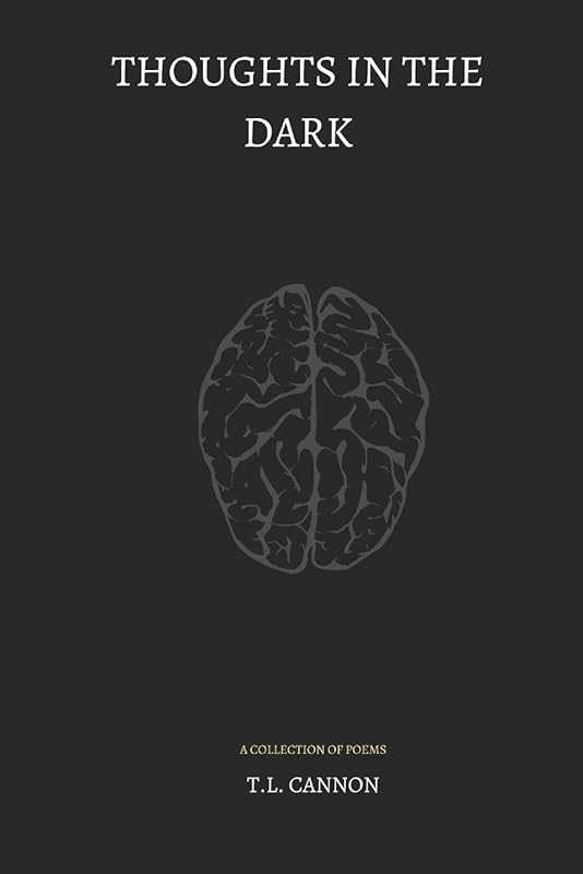 Thoughts in the Dark: A Collection of Poems by T. L. Cannon