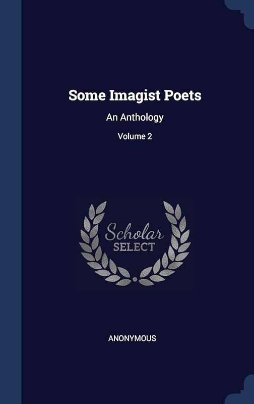 Some Imagist Poets: An Anthology; Volume 2 by Anonymous
